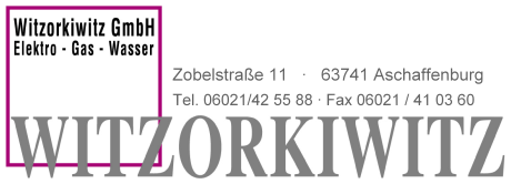 Witzorkiwitz GmbH • Elektro - Gas - Wasser • Zobelstr.11 63741 Aschaffenburg Tel. 06021-425588 fax 06021-410360